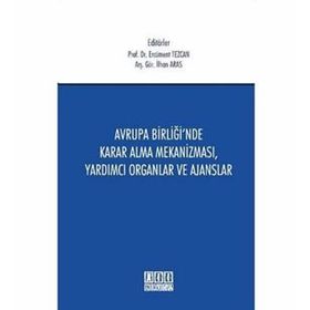 Avrupa Birliği’nde Karar Alma Mekanizması, Yardımcı Organlar ve Ajanslar - İlhan Aras Nilhan Aras Ercüment Tezcan