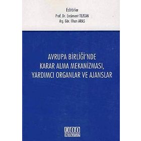 Avrupa Birliği’nde Karar Alma Mekanizması, Yardımcı Organlar ve Ajanslar - İlhan Aras Nilhan Aras Ercüment Tezcan