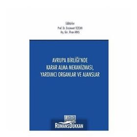 Avrupa Birliği’nde Karar Alma Mekanizması, Yardımcı Organlar ve Ajanslar - İlhan Aras Nilhan Aras Ercüment Tezcan