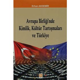 Avrupa Birliği’nde Kimlik, Kültür Tartışmaları ve Türkiye - Erhan Akdemir
