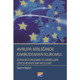 Avrupa Birliğinde Ombudsman Kurumu Siyasi Bütünleşme ve Genişleme Çerçevesinde Bir İnceleme - Sanem Baykal