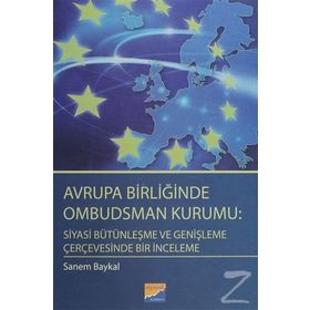 Avrupa Birliğinde Ombudsman Kurumu Siyasi Bütünleşme ve Genişleme Çerçevesinde Bir İnceleme - Sanem Baykal