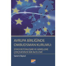 Avrupa Birliğinde Ombudsman Kurumu Siyasi Bütünleşme ve Genişleme Çerçevesinde Bir İnceleme - Sanem Baykal