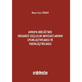 Avrupa Birliği`nde Organize Suçluluk Mevzuatlarının Uyumlaştırılması ve Yakınlaştırılması - Merve İnan Orman