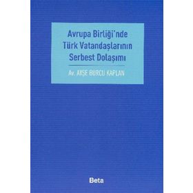 AVRUPA BİRLİĞİ´NDE TÜRK VATANDAŞLARININ SERBEST DOLAŞIMI - AYŞE BURCU KAPLAN