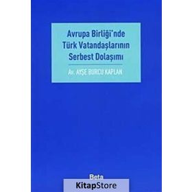 AVRUPA BİRLİĞİ´NDE TÜRK VATANDAŞLARININ SERBEST DOLAŞIMI - AYŞE BURCU KAPLAN