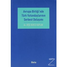 AVRUPA BİRLİĞİ´NDE TÜRK VATANDAŞLARININ SERBEST DOLAŞIMI - AYŞE BURCU KAPLAN