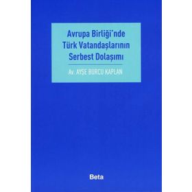 AVRUPA BİRLİĞİ´NDE TÜRK VATANDAŞLARININ SERBEST DOLAŞIMI - AYŞE BURCU KAPLAN