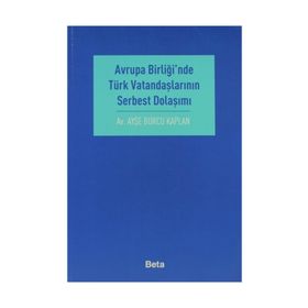 AVRUPA BİRLİĞİ´NDE TÜRK VATANDAŞLARININ SERBEST DOLAŞIMI - AYŞE BURCU KAPLAN