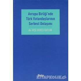 AVRUPA BİRLİĞİ´NDE TÜRK VATANDAŞLARININ SERBEST DOLAŞIMI - AYŞE BURCU KAPLAN