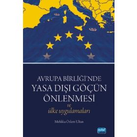 Avrupa Birliği’nde Yasa Dışı Göçün Önlenmesi ve Ülke Uygulamaları - Mehlika Özlem Ultan