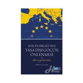 Avrupa Birliği’nde Yasa Dışı Göçün Önlenmesi ve Ülke Uygulamaları - Mehlika Özlem Ultan