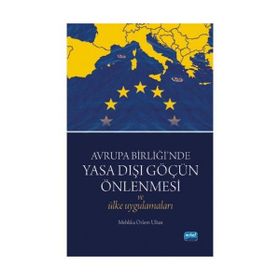Avrupa Birliği’nde Yasa Dışı Göçün Önlenmesi ve Ülke Uygulamaları - Mehlika Özlem Ultan