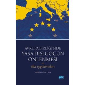 Avrupa Birliği’nde Yasa Dışı Göçün Önlenmesi ve Ülke Uygulamaları - Mehlika Özlem Ultan