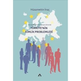 Avrupa Birliği’ne Entegrasyon Sürecinde - Türkiye’nin Kimlik Problemleri - Hüsamettin inanç