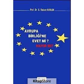 AVRUPA BİRLİĞİ´NE EVET MI? HAYIR MI? - S. RIDVAN KARLUK