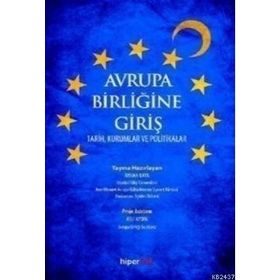 AVRUPA BIRLIĞINE GIRIŞ TARIH, KURUMLAR VE POLITIKALAR - AYHAN KAYA;ASLI AYDIN