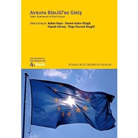 AVRUPA BİRLİĞİ'NE GİRİŞ TARIH, KURUMLAR VE POLITIKALAR - AYHAN KAYA;ÖZGE ONURSAL BEŞGÜL;SENEM AYDIN DÜZGİT;YAPRAK GÜRSOY