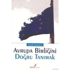 AVRUPA BİRLİĞİ'Nİ DOĞRU TANIMAK - NAZIF KURUCU
