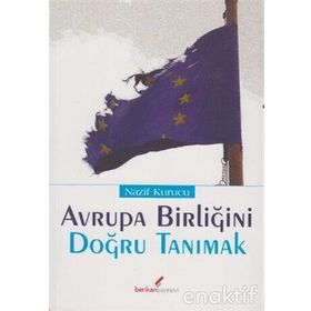 AVRUPA BİRLİĞİ'Nİ DOĞRU TANIMAK - NAZIF KURUCU