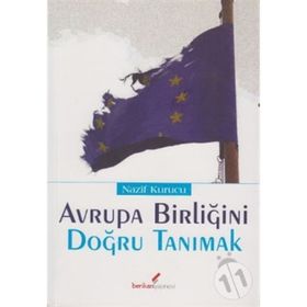 AVRUPA BİRLİĞİ'Nİ DOĞRU TANIMAK - NAZIF KURUCU