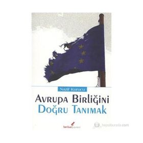 AVRUPA BİRLİĞİ'Nİ DOĞRU TANIMAK - NAZIF KURUCU