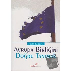 AVRUPA BİRLİĞİ'Nİ DOĞRU TANIMAK - NAZIF KURUCU