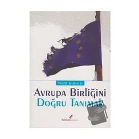 AVRUPA BİRLİĞİ'Nİ DOĞRU TANIMAK - NAZIF KURUCU