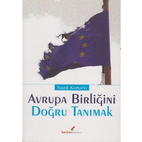 AVRUPA BİRLİĞİ'Nİ DOĞRU TANIMAK - NAZIF KURUCU
