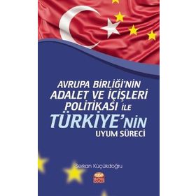 Avrupa Birliğinin Adalet ve İçişleri Politikası ile Türkiyenin Uyum Süreci Serkan Küçükdoğru