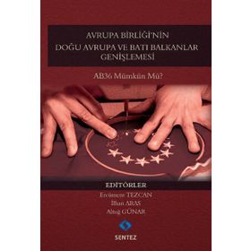 Avrupa Birliği’nin Doğu Avrupa ve Batı Balkanlar Genişlemesi - Ercüment Tezcan İlhan Aras Altuğ Günar