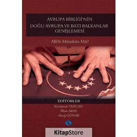 Avrupa Birliği’nin Doğu Avrupa ve Batı Balkanlar Genişlemesi - Ercüment Tezcan İlhan Aras Altuğ Günar