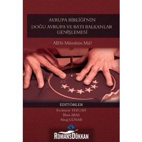 Avrupa Birliği’nin Doğu Avrupa ve Batı Balkanlar Genişlemesi - Ercüment Tezcan İlhan Aras Altuğ Günar