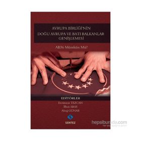 Avrupa Birliği’nin Doğu Avrupa ve Batı Balkanlar Genişlemesi - Ercüment Tezcan İlhan Aras Altuğ Günar