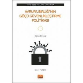 Avrupa Birliği'nin Göçü Güvenlikleştirme Politikası: 1990-2015 Yılları Arasında İtalya Örneği Nobel Bilimsel Eserler