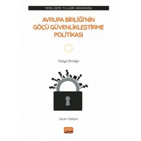 Avrupa Birliği'nin Göçü Güvenlikleştirme Politikası: 1990-2015 Yılları Arasında İtalya Örneği Nobel Bilimsel Eserler