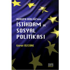 Avrupa Birliği'nin İstihdam ve Sosyal Politikası - Gürol Özcüre