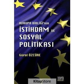 Avrupa Birliği'nin İstihdam ve Sosyal Politikası - Gürol Özcüre