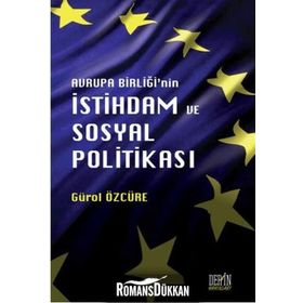 Avrupa Birliği'nin İstihdam ve Sosyal Politikası - Gürol Özcüre