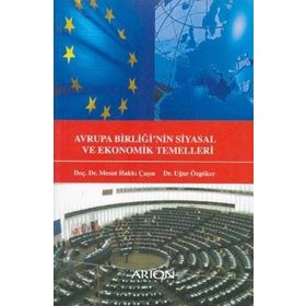 AVRUPA BIRLIĞI'NIN SIYASAL VE EKONOMIK TEMELLERI - MESUT HAKKI CAŞIN ;UĞUR ÖZGÖKER
