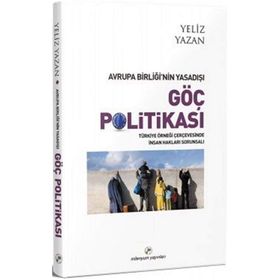 Avrupa Birliği’nin Yasadışı Göç Politikası - Yeliz Yazan