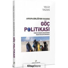 Avrupa Birliği’nin Yasadışı Göç Politikası - Yeliz Yazan