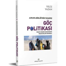 Avrupa Birliği’nin Yasadışı Göç Politikası - Yeliz Yazan