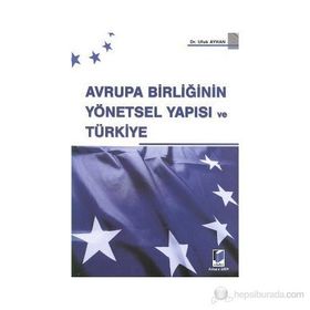 AVRUPA BİRLİĞİ'NİN YÖNETSEL YAPISI VE TÜRKİYE - UFUK AYHAN