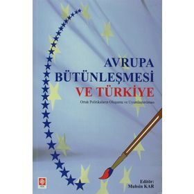 AVRUPA BÜTÜNLEŞMESİ VE TÜRKİYE ORTAK POLİTİKALARIN OLUŞUMU VE UYUMLAŞTIRILMASI - MUHSIN KAR