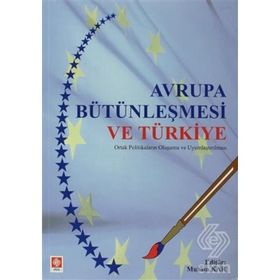 AVRUPA BÜTÜNLEŞMESİ VE TÜRKİYE ORTAK POLİTİKALARIN OLUŞUMU VE UYUMLAŞTIRILMASI - MUHSIN KAR