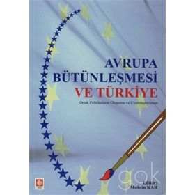 AVRUPA BÜTÜNLEŞMESİ VE TÜRKİYE ORTAK POLİTİKALARIN OLUŞUMU VE UYUMLAŞTIRILMASI - MUHSIN KAR