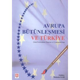 AVRUPA BÜTÜNLEŞMESİ VE TÜRKİYE ORTAK POLİTİKALARIN OLUŞUMU VE UYUMLAŞTIRILMASI - MUHSIN KAR