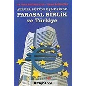 AVRUPA BÜTÜNLEŞMESİNDE PARASAL BIRLIK VE TÜRKİYE - YUSUF BAYRAKTUTAN;YÜKSEL BAYRAKTAR