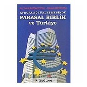 AVRUPA BÜTÜNLEŞMESİNDE PARASAL BIRLIK VE TÜRKİYE - YUSUF BAYRAKTUTAN;YÜKSEL BAYRAKTAR